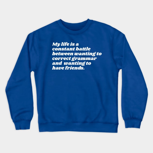 My Life is a Constant Battle Between Grammar & Friends Joke Design Crewneck Sweatshirt by darklordpug